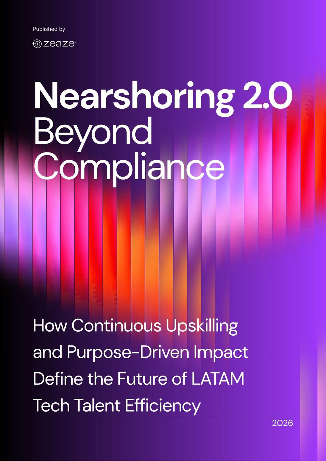 Nearshoring 2.0 Beyond Compliance. How Continuous Upskilling and Purpose-Driven Impact Define the Future of LATAM Tech Talent E Report 2026 How Continuous Upskilling and Purpose-Driven Impact Define the Future of LATAM Tech Talent Efficiency